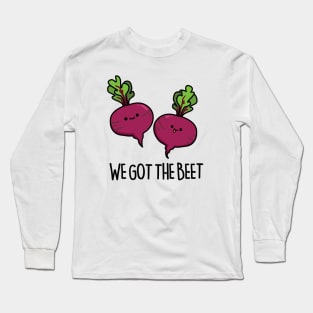 We Got The Beet Cute Beet Pun Long Sleeve T-Shirt